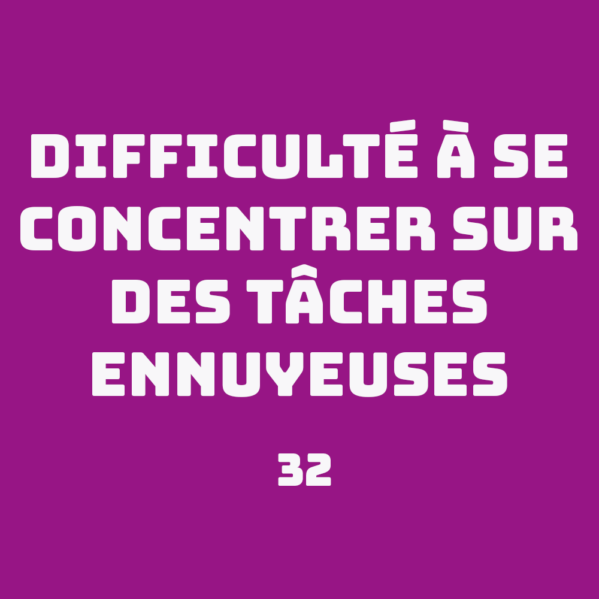 Difficulté à se concentrer sur des tâches ennuyeuses