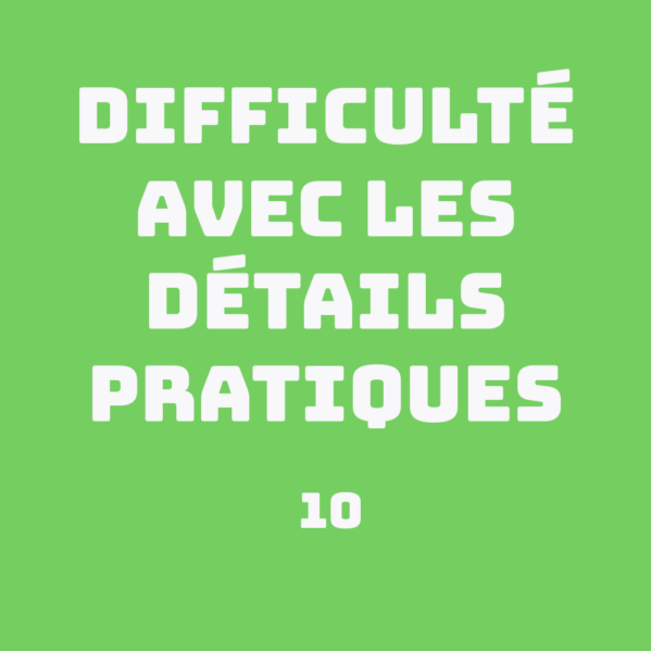 Difficulté avec les détails pratiques
